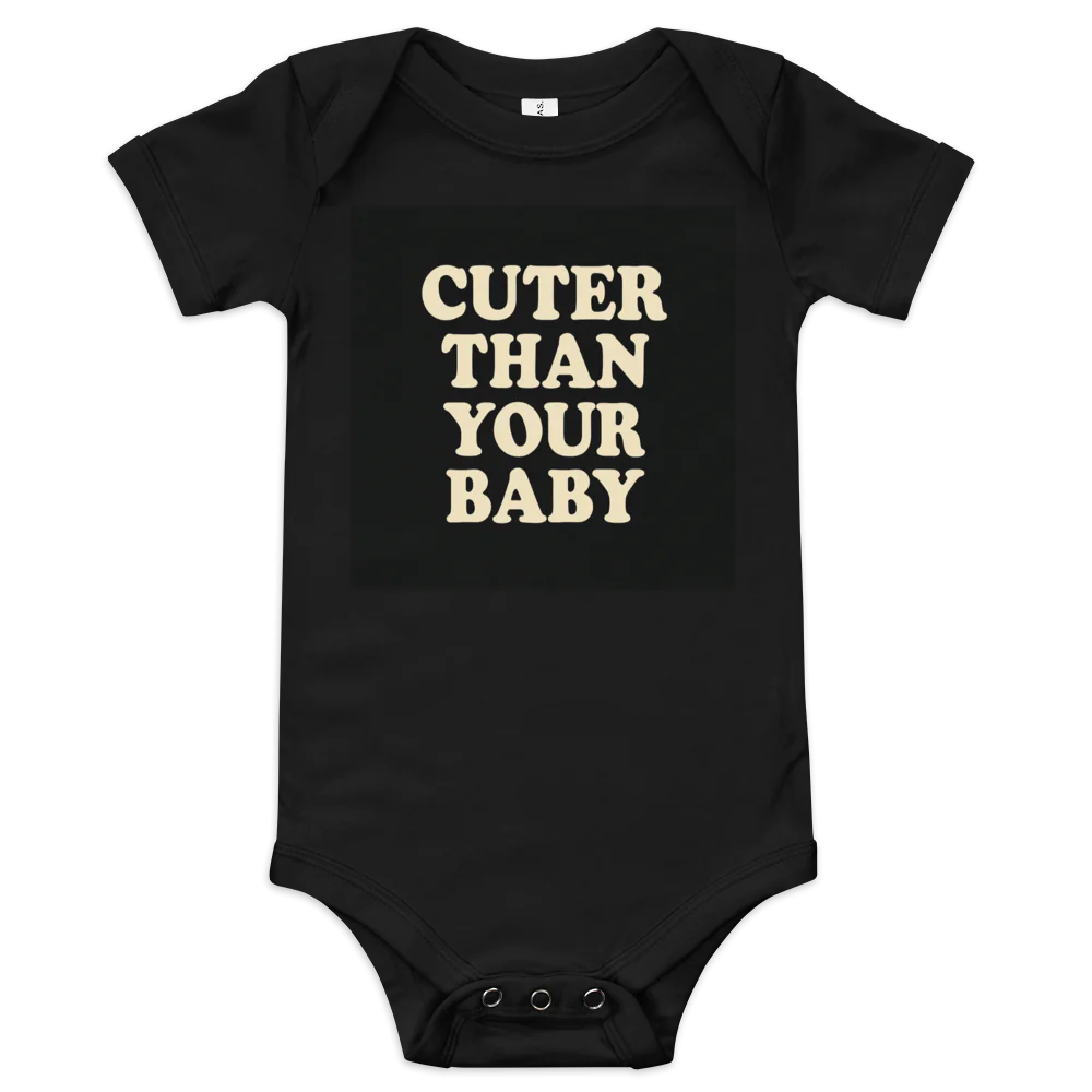 Baby Short Sleeve One Piece | Bella + Canvas 100B, "Cuter Than Your Baby" slogan