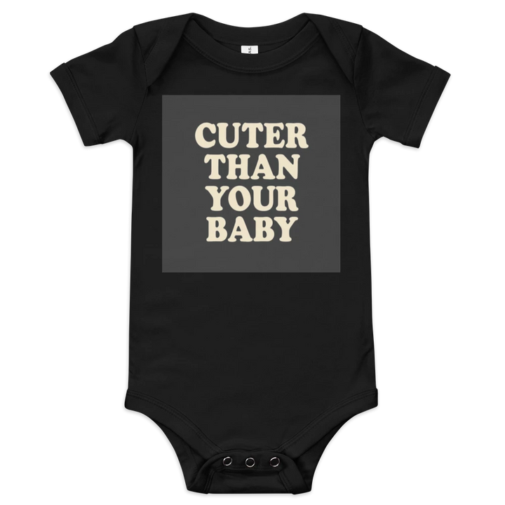 Baby Short Sleeve One Piece | Bella + Canvas 100B, "Cuter Than Your Baby" slogan